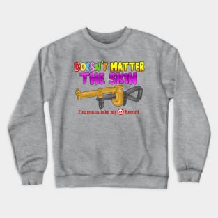 doesn`t matter the skyn Crewneck Sweatshirt